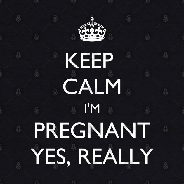 Keep Calm I'm Pregnant. Yes, Really! by jutulen